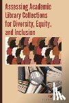 Kohn, Karen - Assessing Academic Library Collections for Diversity, Equity, and Inclusion