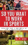 Wee, K. P. - So You Want to Work in Sports