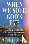 Cuadros, Alex - When We Sold God's Eye: Diamonds, Murder, and a Clash of Worlds in the Amazon