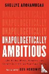 Horowitz, Ben, Archambeau, Shellye - Unapologetically Ambitious