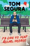 Segura, Tom - I'd Like to Play Alone, Please