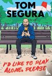 Segura, Tom - I'd Like to Play Alone, Please
