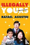 Agustin, Rafael - Illegally Yours: A Memoir