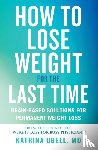 Ubell, Katrina - How to Lose Weight for the Last Time