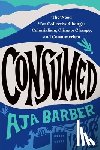 Barber, Aja - Consumed: The Need for Collective Change: Colonialism, Climate Change, and Consumerism