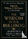 McRaven, William H. - The Wisdom of the Bullfrog: Leadership Made Simple (But Not Easy)