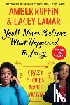 Ruffin, Amber - You'll Never Believe What Happened to Lacey: Crazy Stories about Racism