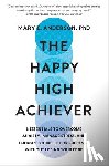 Anderson, Mary E. - The Happy High Achiever: 8 Essentials to Overcome Anxiety, Manage Stress, and Energize Yourself for Success--Without Losing Your Edge