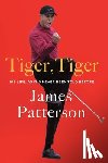 Patterson, James - Tiger, Tiger: His Life, as It's Never Been Told Before
