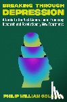 Gold, Philip William - Breaking Through Depression: A Guide to the Next Generation of Promising Research and Revolutionary New Treatments