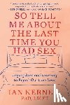 Kerner, Ian - Kerner, I: So Tell Me about the Last Time You Had Sex