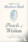 Bush, Barbara Pierce - Pearls of Wisdom