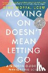 Moffa, Gina - Moving on Doesn't Mean Letting Go: A Modern Guide to Navigating Loss