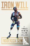 Sewell, Roderick - Iron Will: An Amputee's Journey to Athletic Excellence