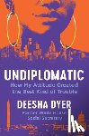 Dyer, Deesha - Undiplomatic