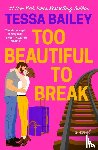Bailey, Tessa - Bailey, T: Too Beautiful to Break