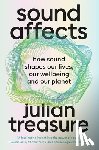 Treasure, Julian - Sound Affects: How Sound Shapes Our Lives, Our Wellbeing and Our Planet