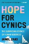 Zaki, Jamil - Hope for Cynics: The Surprising Science of Human Goodness