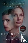 Graeber, Charles - The Good Nurse: A True Story of Medicine, Madness, and Murder