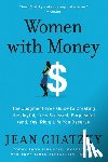 Chatzky, Jean - Women with Money - The Judgment-Free Guide to Creating the Joyful, Less Stressed, Purposeful (and, Yes, Rich) Life You Deserve