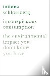 Schlossberg, Tatiana - Inconspicuous Consumption