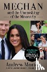 Morton, Andrew - Meghan and the Unmasking of the Monarchy