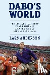Anderson, Lars - Dabo's World: The Life and Career of Coach Swinney and the Rise of Clemson Football