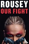 Rousey, Ronda - Our Fight: A Memoir