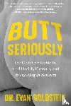 Goldstein, Dr. Evan - Butt Seriously