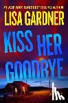 Gardner, Lisa - Kiss Her Goodbye: A Frankie Elkin Novel Volume 4