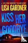 Gardner, Lisa - Kiss Her Goodbye: A Frankie Elkin Novel Volume 4