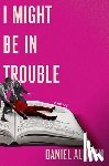Aleman, Daniel - I Might Be in Trouble