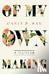 Burke, Daria - Of My Own Making: A Memoir