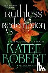 Robert, Katee - Robert, K: Ruthless Redemption (Previously Published as the