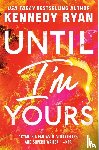 Ryan, Kennedy - Ryan, K: Until I'm Yours