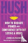 Clemons, Linda - Hush: How to Radiate Power and Confidence Without Saying a Word