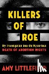 Littlefield, Amy - Killers of Roe: My Investigation Into the Mysterious Death of Abortion Rights