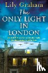 Graham, Lily - The Only Light in London