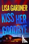 Gardner, Lisa - Kiss Her Goodbye: A Frankie Elkin Novel Volume 4