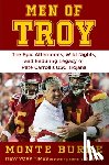 Burke, Monte - Men of Troy: The Legendary Afternoons, Wild Nights, and Enduring Legacy of Pete Carroll's Usc Trojans