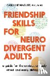 Maguire, Caroline - Friendship Skills for Neurodivergent Adults: A Guide for the Anxious, Uniquely Wired, and Easily Distracted