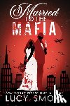 Smoke, Lucy - Married to the Mafia