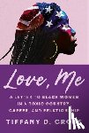Cross, Tiffany D. - Love, Me: A Letter to Black Women in a Toxic Country, Career, and Relationship