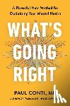 Conti, Paul - What's Going Right: A Powerful New Method for Optimizing Your Mental Health