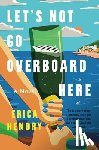 Hendry, Erica - Let's Not Go Overboard Here
