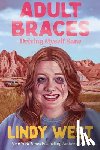 West, Lindy - Adult Braces: Driving Myself Sane