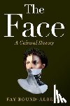 Bound-Alberti, Fay - The Face: A Cultural History