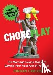 Carlos, Jordan - Choreplay: The Marriage-Saving Magic of Getting Your Head Out of Your Ass