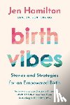 Hamilton, Jen - Birth Vibes: Stories and Strategies for an Empowered Birth