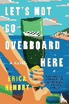 Hendry, Erica - Let's Not Go Overboard Here